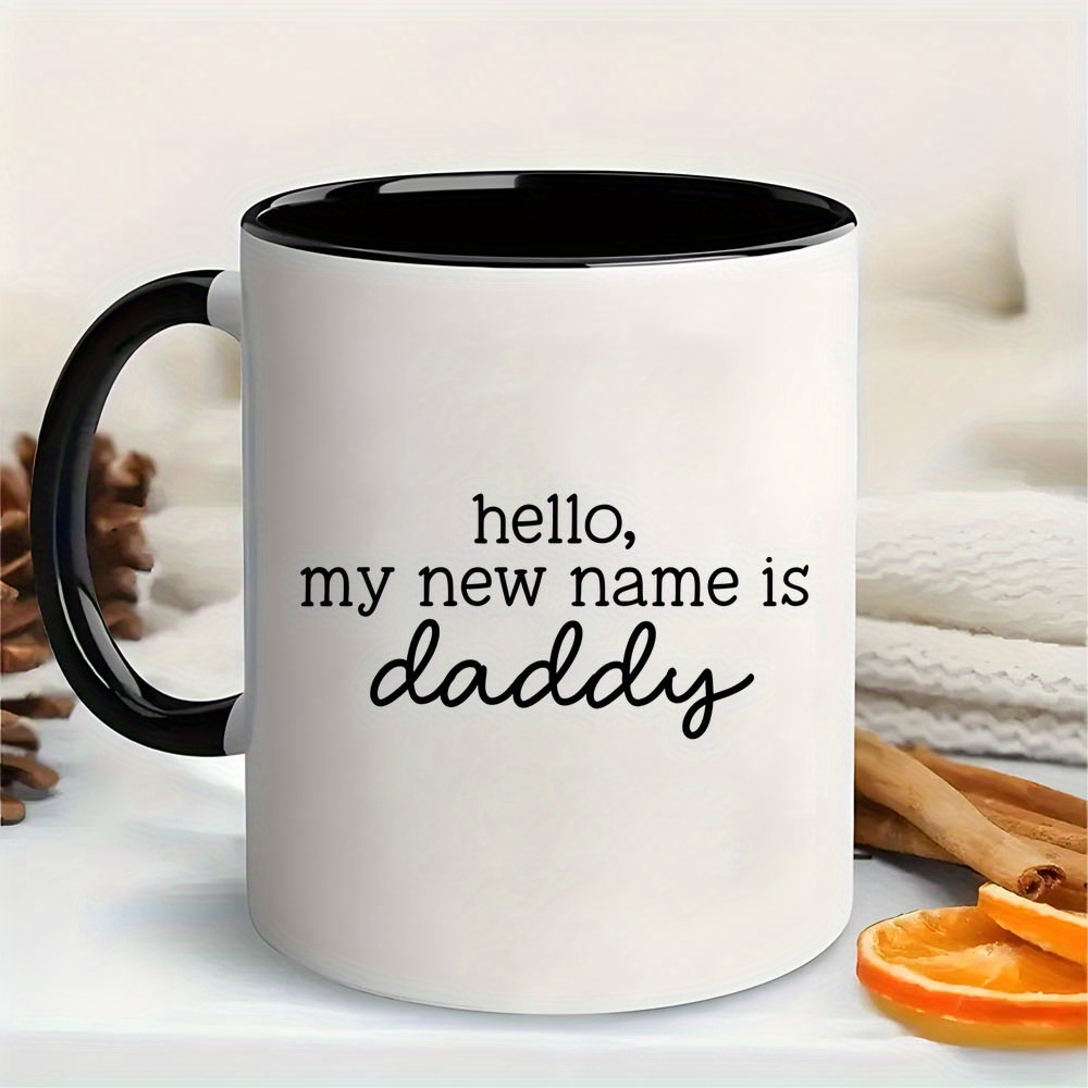 TEMU []1pcs Hello My Is Mug 11oz Ceramic Cup - Funny New Dad Design| Dishwasher Safe|perfect For Hot/cold Drinks|great Gift For New Dads,to Be