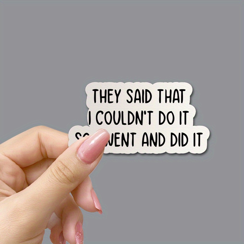They Said That I Couldn't Do It So I Went and Did It Vinyl Sticker