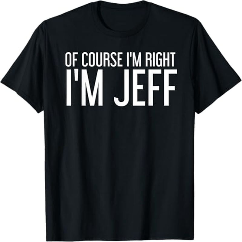 

I'm Right I'm Jeff Idea T-shirt, 100% Cotton, Hlloween Thnksgiving T-shirtmas Dog For Men Women , S-xxxl, Black