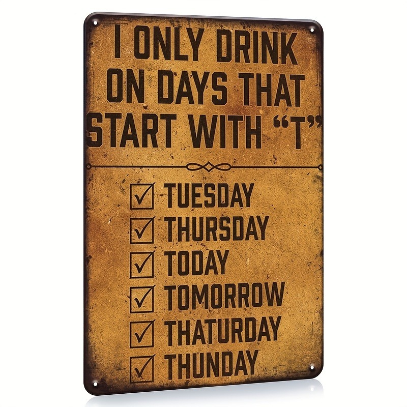 TEMU 1pc Funny "i Only Days That T" Metal Sign - Vintage Rustic 20.32x30.48 Cm Humorous Beer Wall Decor For Man Cave, Pub, Garage, Home Bar & Diner -
