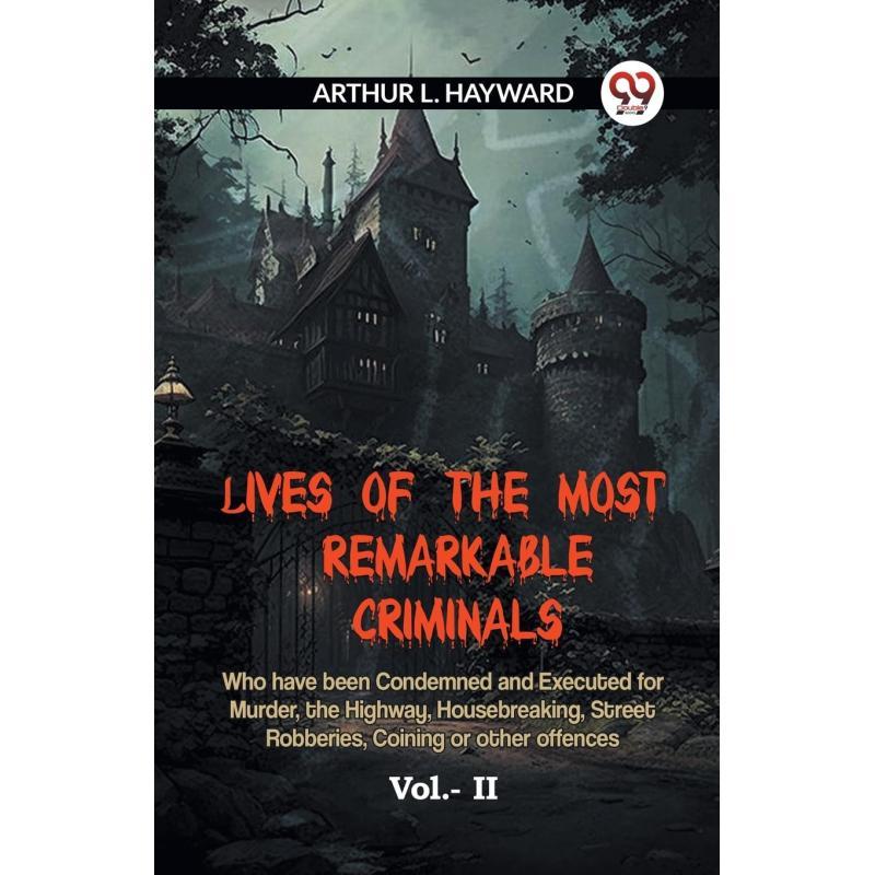 TEMU Biographies Of The Most Remarkable Criminals Who Have Been Condemned And Executed For Murder, Highway, Housebreaking, Street Robberies, Coining