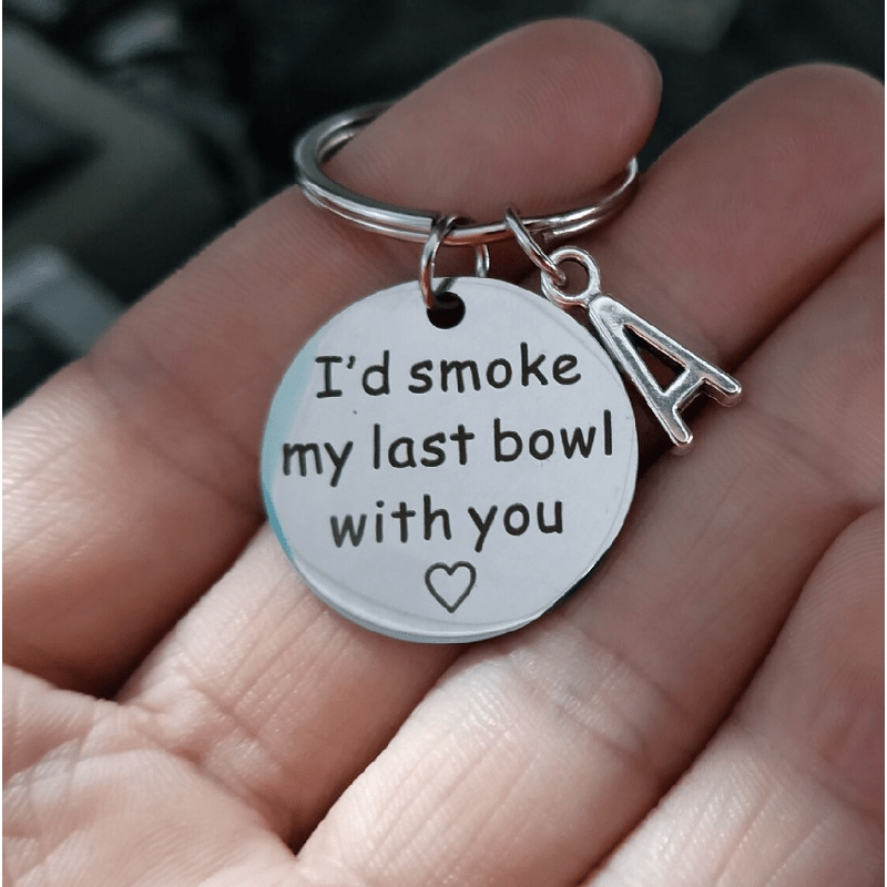 I'd Smoke My Last Bowl With You Quote Keychain Funny Keychain Best Friends  Boyfriend Girlfriend Stoner Gifts Pot Smoker Gift - Clothing, Shoes &  Jewelry - Temu