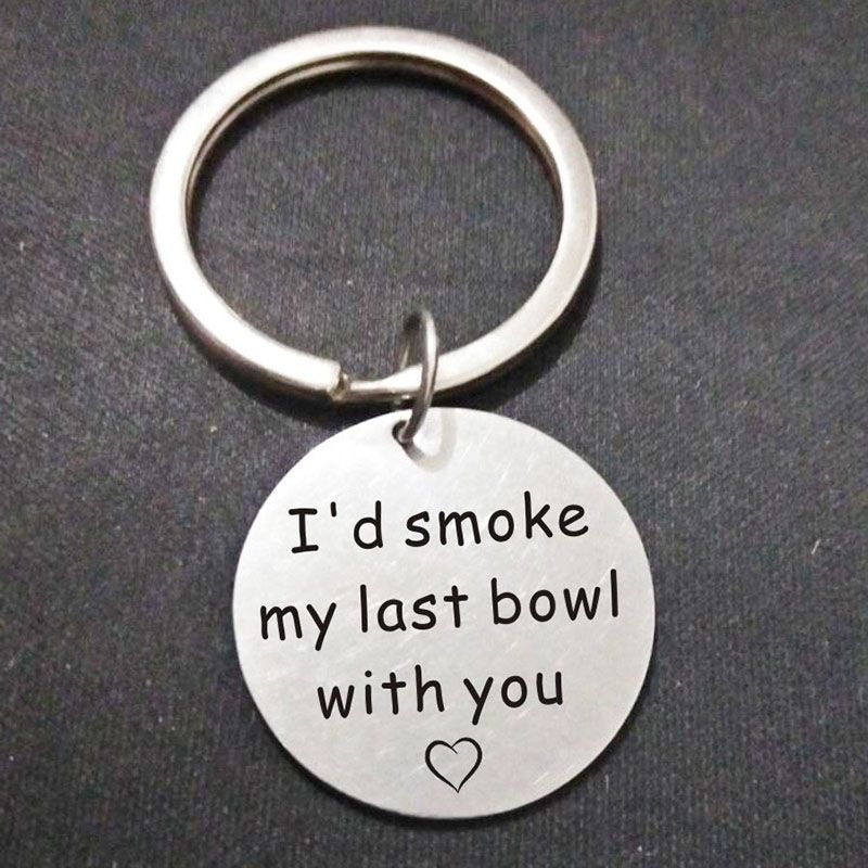 I'd Smoke My Last Bowl With You Quote Keychain Funny Key Chain Best Friends  Boyfriend Girlfriend Valentines Day Gift | Free Shipping For New Users |  Temu