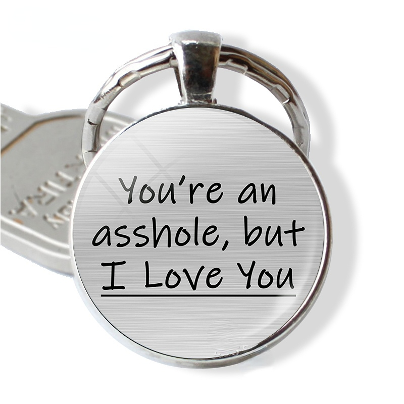 You're Am Asshole But I Love You Time Gemstone Keychain Fashion Vintage Bag Key Chain Ornament Bag Purse Charm Accessories