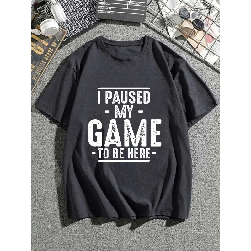 

Plus Size Men's ''i Paused My Game To Be Here'' T-shirt For Summer, Oversized Casual Tees For Big And Tall Guys