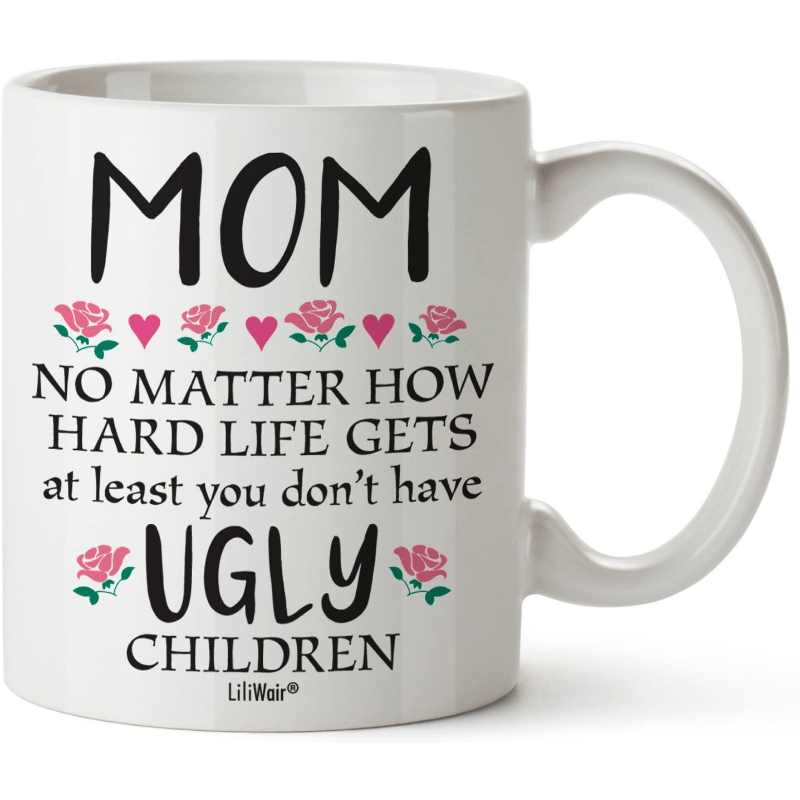 Funny Mom Gifts At Least You Don't Have Ugly Children Funny Coffee Mug Tea  Cup