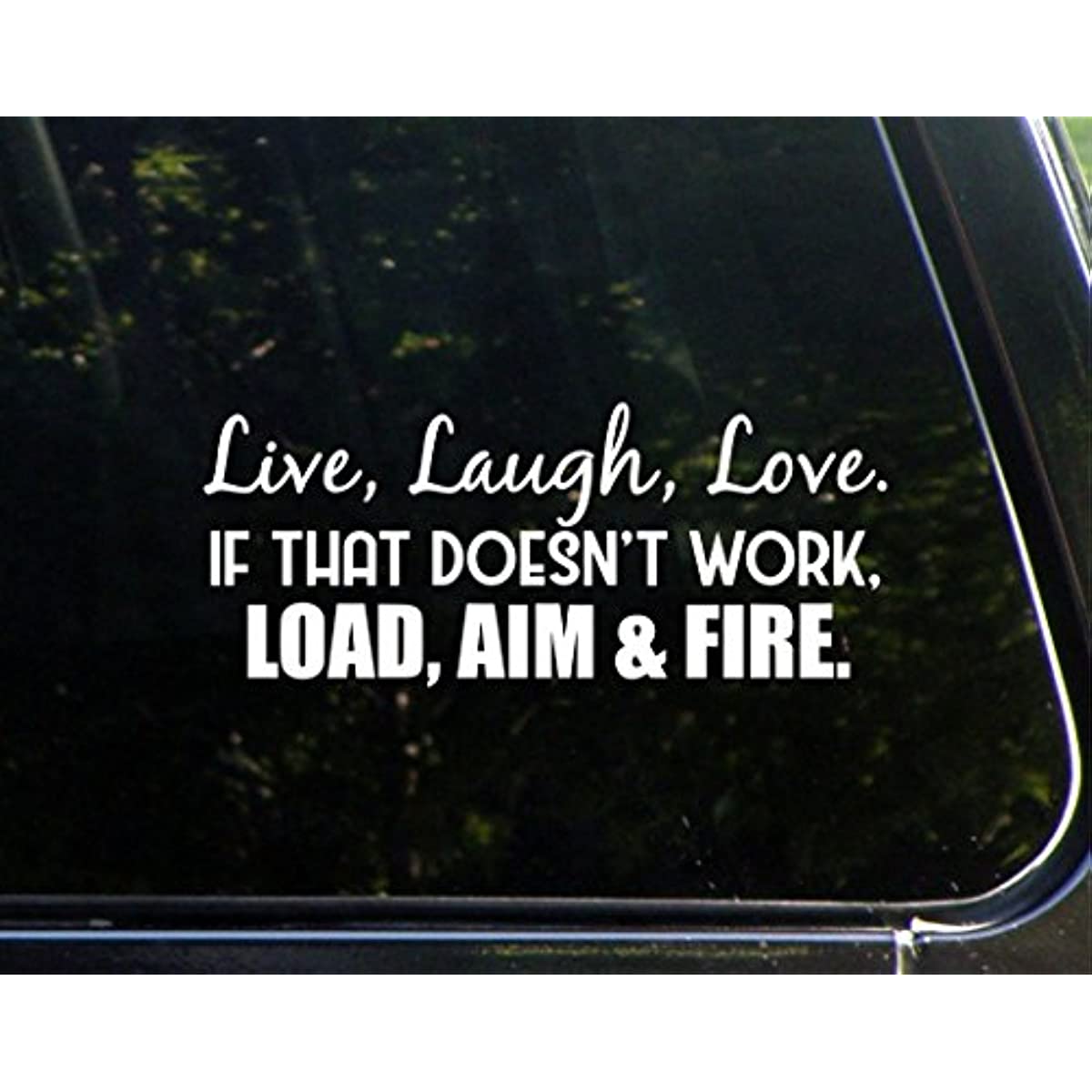 Live, Laugh, Love.If That Doesn't Work, Load, Aim And Fire Sticker Literal  Decal For Laptop Bottle Phone Macbooks Car Truck Van SUV Jeep Vehicle Paint