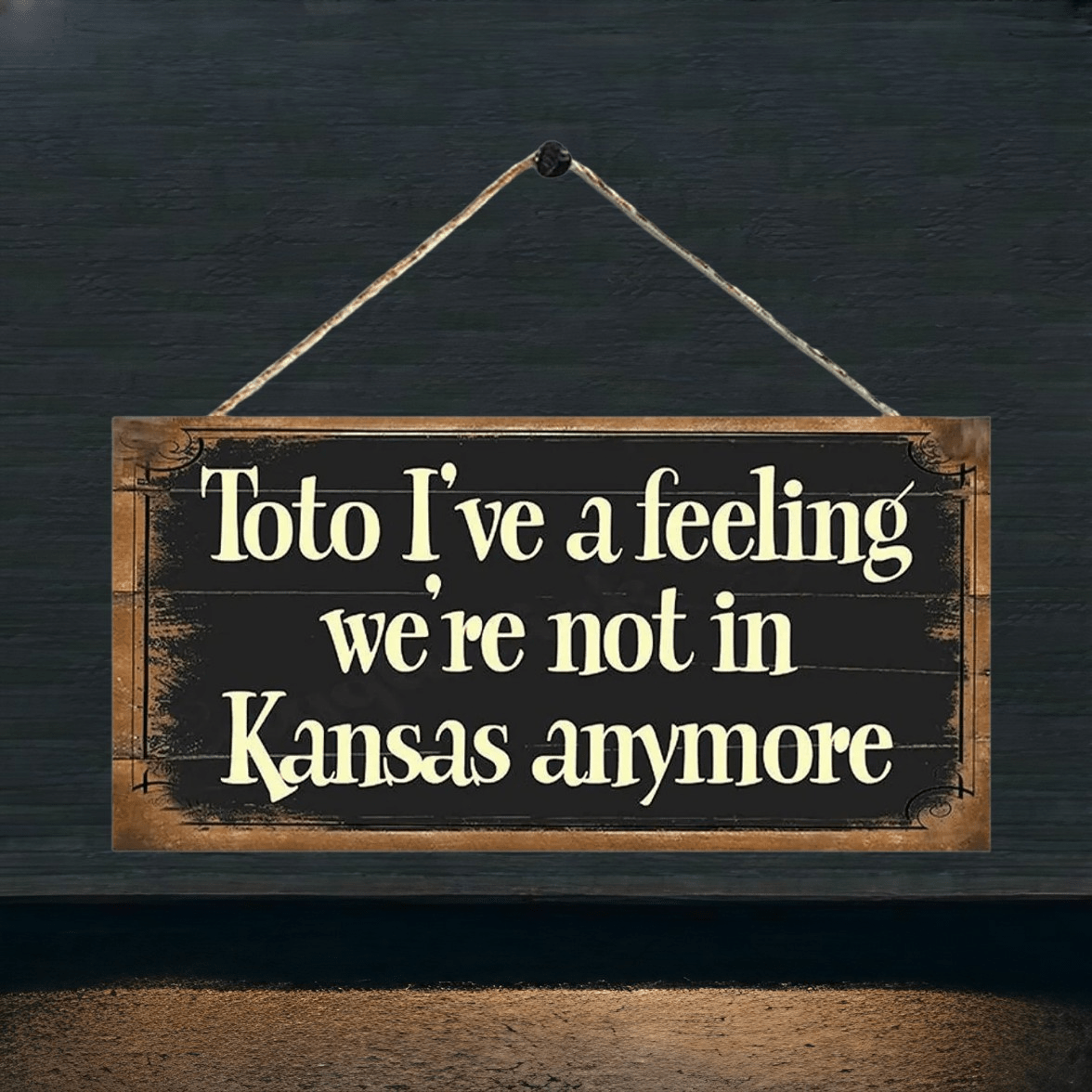 

Wooden Sign I've A Feeling We're Not In Kansas Anymore, Wall Plaque Gift Birthday Christmas Gift For Home Decor