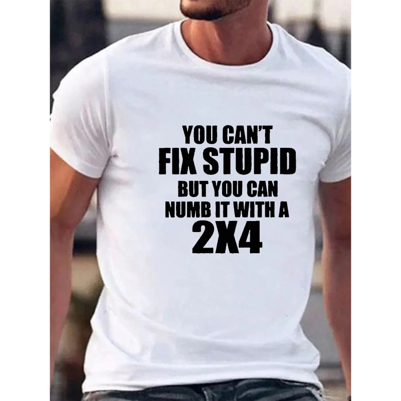 Men's Funny T-shirt With YOU CAN'T FIX STUPID Print, Round Neck Comfy Casual Stylish Tops, Plus Size Men Clothing