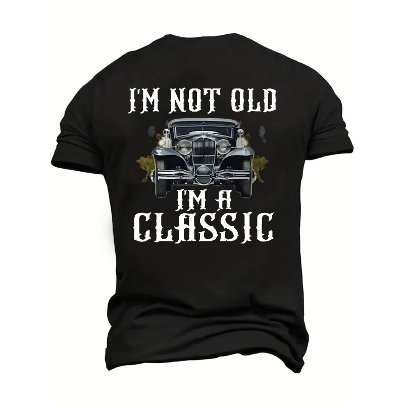 

Men's Graphic T Shirt: "i'm Not Old I'm A Classic" Print Tees Short-sleeve Tops For Males, Plus Size