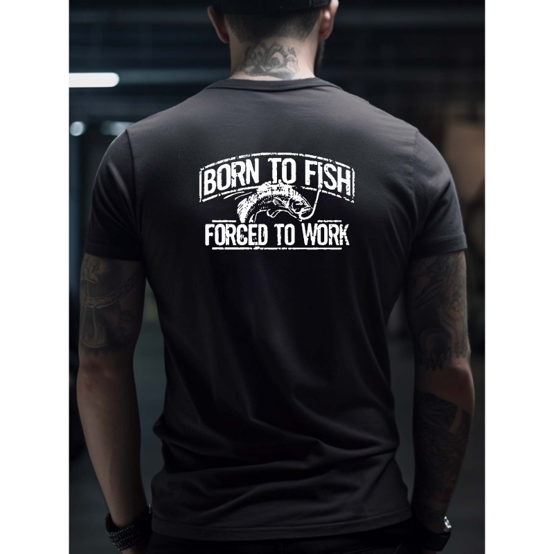 

born To Fish Force To Work" Pattern Print Men's Comfy T-shirt, Graphic Tee Men's Summer Outdoor Clothes, Men's Clothing, Tops For Men