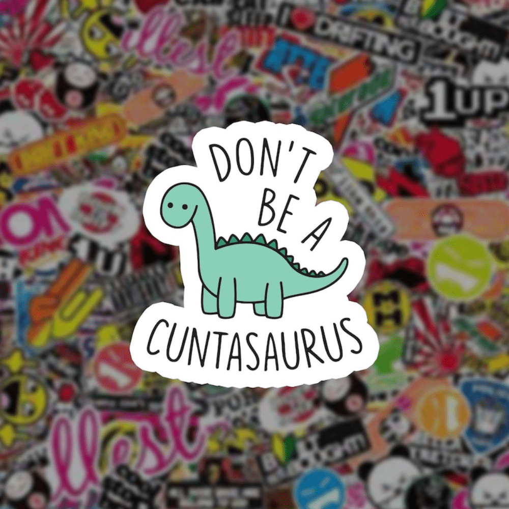 Don't Be A Cuntasaurus Sticker, Funny Sticker, Meme Sticker, Vinyl Sticker,  Laptop Sticker, Water Bottle Sticker, Journal Sticker