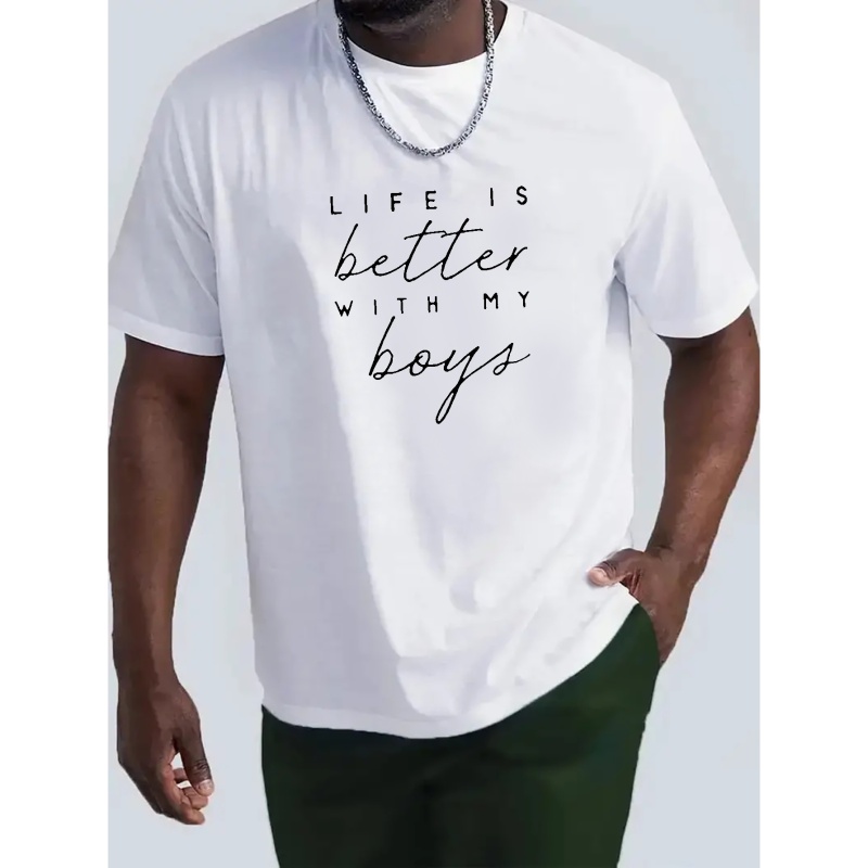 

Life Is Better With My Boys, Letter Pattern Print Men's Comfy Chic T-shirt, Graphic Tee Men's Summer Outdoor Clothes, Men's Clothing, Tops For Men, Gift For Men