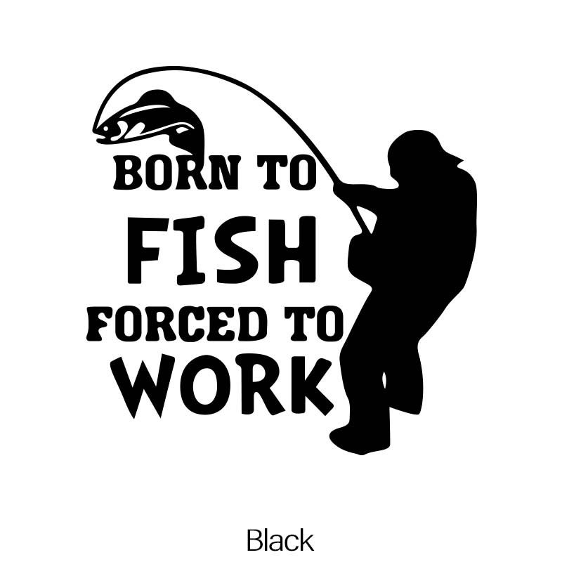 Born to Fish Forced to Work Decal, Decorate Your Car or Truck