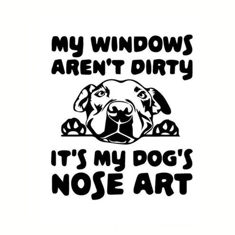 My Windows Aren't Dirty It's My Dog's Nose Art Car Stickers For Laptop Car  Vehicle Paint Window Wall Cup Toolbox Guitar Scooter