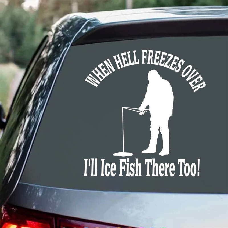 When Hell Freezes Over I'll Ice Fish There Too Vinyl Die Cut - Temu