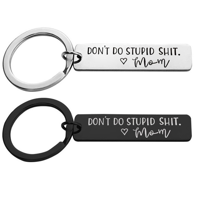Dont Do Stupid Shit Love Your Name Keychain From Mom 