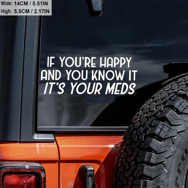 If You're Happy And You Know It, It's Your Meds Car Stickers For Laptop  Water Bottle Car Truck Van SUV Motorcycle Vehicle Window Auto Accessories