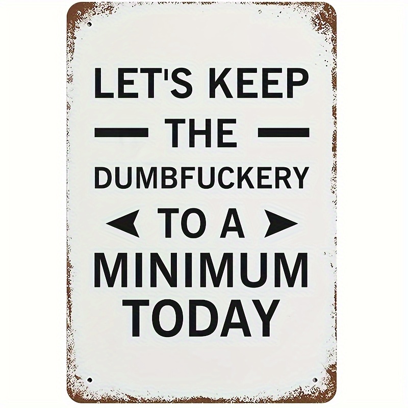 Let's Keep The Dumbfuckery To A Minimum Decorative Sign Home