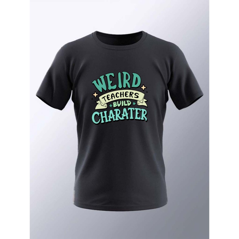 

'weird Teachers Build Character' Print T Shirt, Tees For Men, Casual Short Sleeve T-shirt For Summer