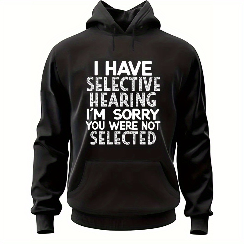 

I Have Selective Hearing I'm Sorry You Were Not Selected Print Hoodie, Men's Casual Comfy Graphic Design Hooded Pullover Streetwear Sweatshirt For Spring Fall Winter, As Gifts