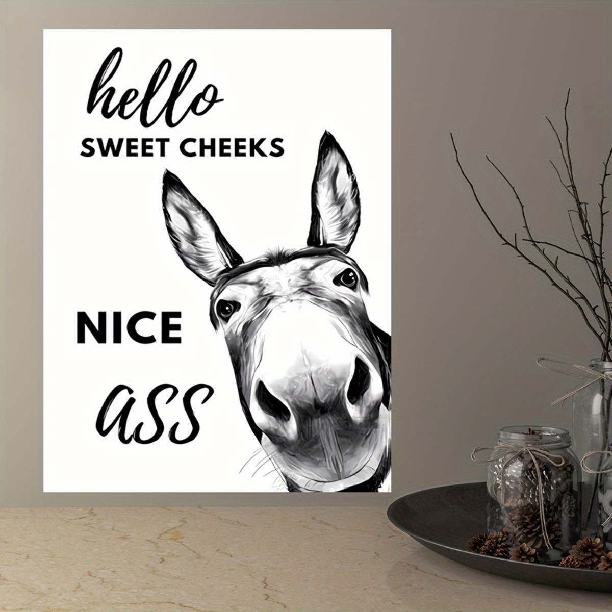 Donkey Gray - Why Hello Sweet Cheeks Have A Seat Canvas Frames 16X20 Poster  18X24 All Size Hi