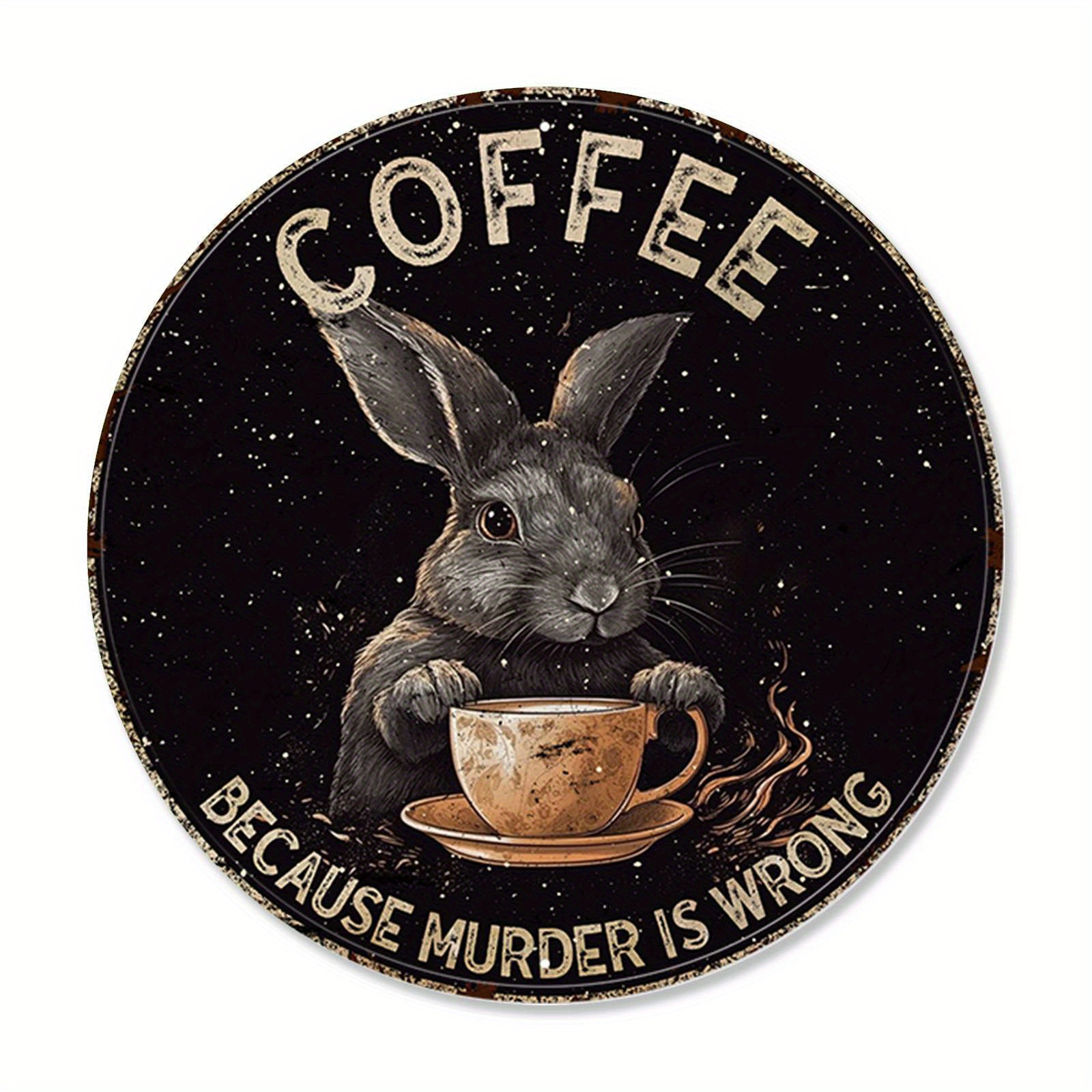 

1pc Round Tin Painting Coffee Because Murder Is Wrong Funny Rabbit Vintage Round Metal Sign Funny Bar Coffee Sign For Cafe Kitchen Club Bar Home Wall Art & Decor Gift 12x12 Inch (30x30cm)