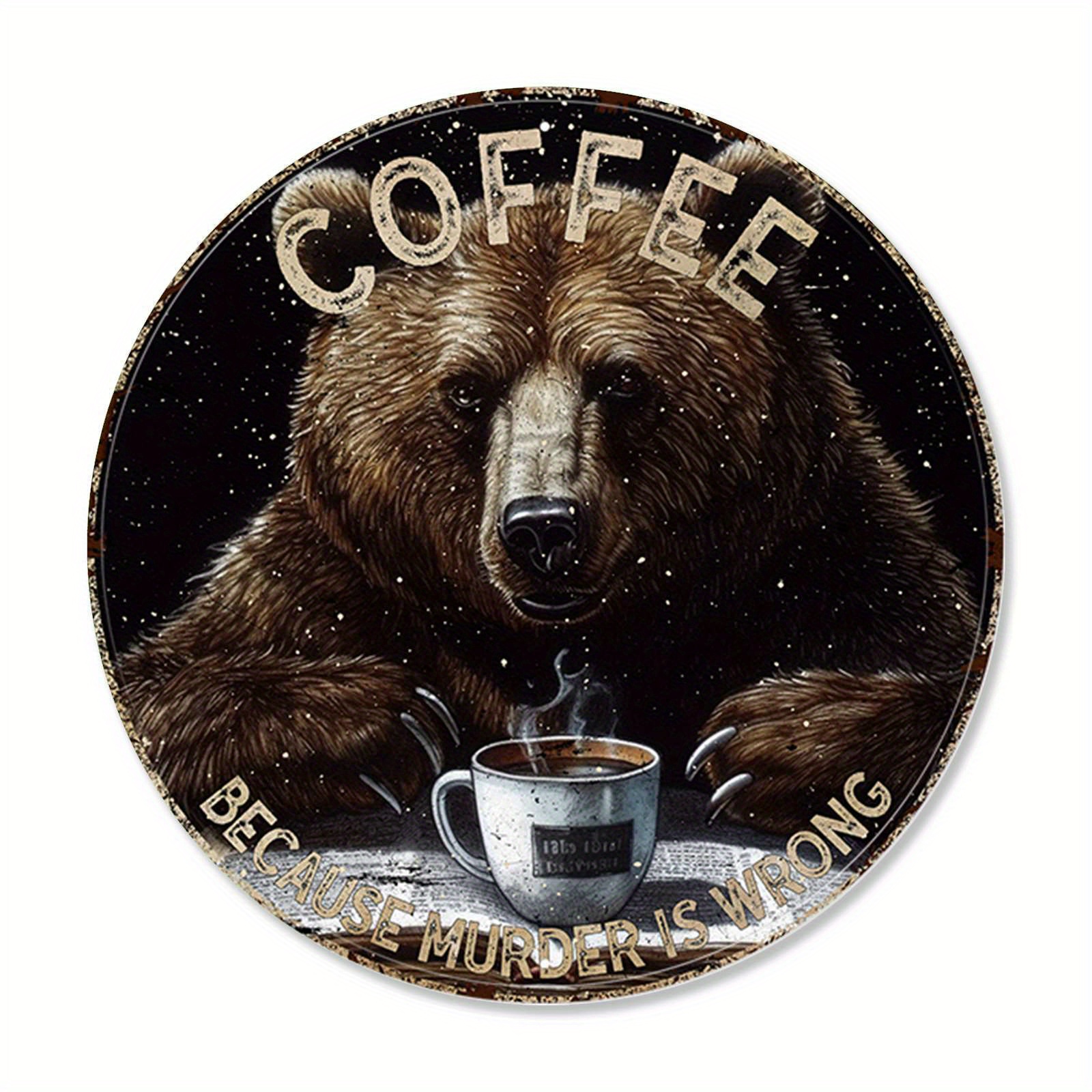 Round Tin Painting Coffee Murder Wrong Funny Brown Bear - Temu