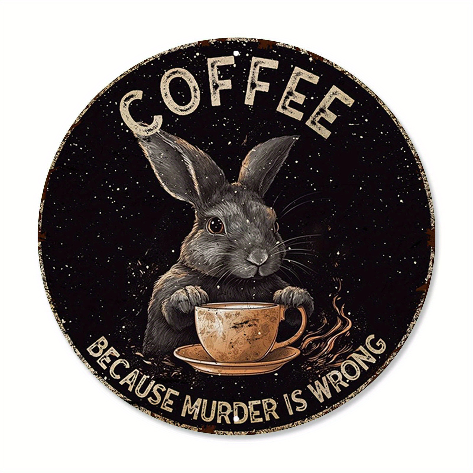 

1pc 8x8 Inch (20x20cm) Round Aluminum Sign Coffee Because Murder Is Wrong Funny Rabbit Vintage Round Metal Sign Funny Bar Coffee Sign For Cafe Kitchen Club Bar Home Wall Gift