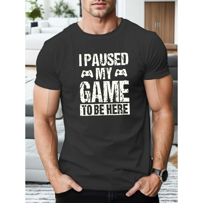

I Paused My Game To Be Here Print T Shirt, Tees For Men, Casual Short Sleeve T-shirt For Summer