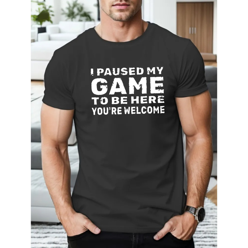 

I Paused My Game To Be Here Print T Shirt, Tees For Men, Casual Short Sleeve T-shirt For Summer