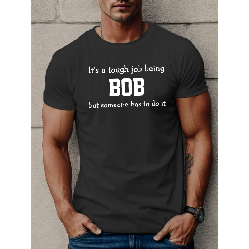 

A Tough Job Being Bob Print T Shirt, Tees For Men, Casual Short Sleeve T-shirt For Summer