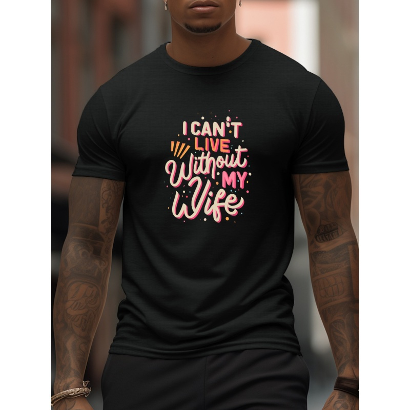 

I Can't Live Without My Wife Print T Shirt, Tees For Men, Casual Short Sleeve T-shirt For Summer