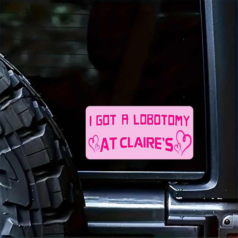 I Got A Lobotomy At Claire's Bumper Sticker Meme Divertente - Temu Italy