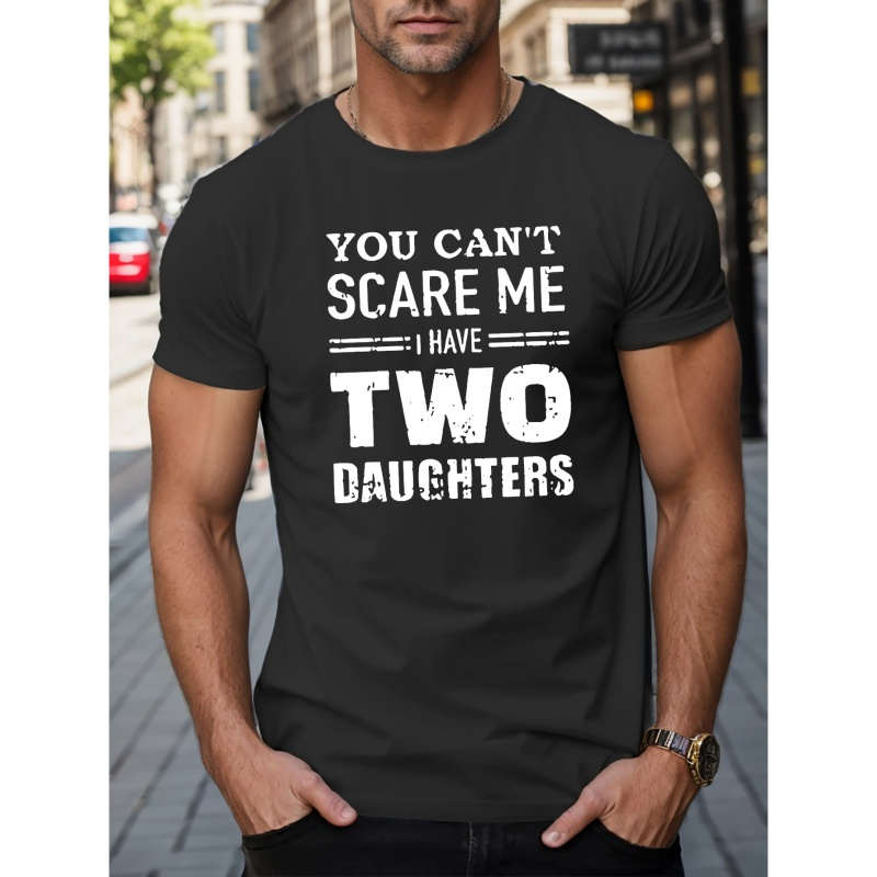 

You Can't Scare Me I Have 2 Daughters Print Tees For Men, Casual Quick Drying Breathable T-shirt, Short Sleeve T-shirt For Summer