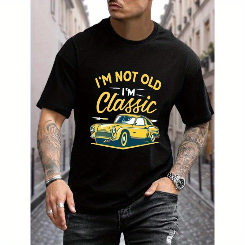 

i'm Not Old I'm Classic" Print T-shirt For Men, Trendy Short Sleeve Top, Men's Clothing