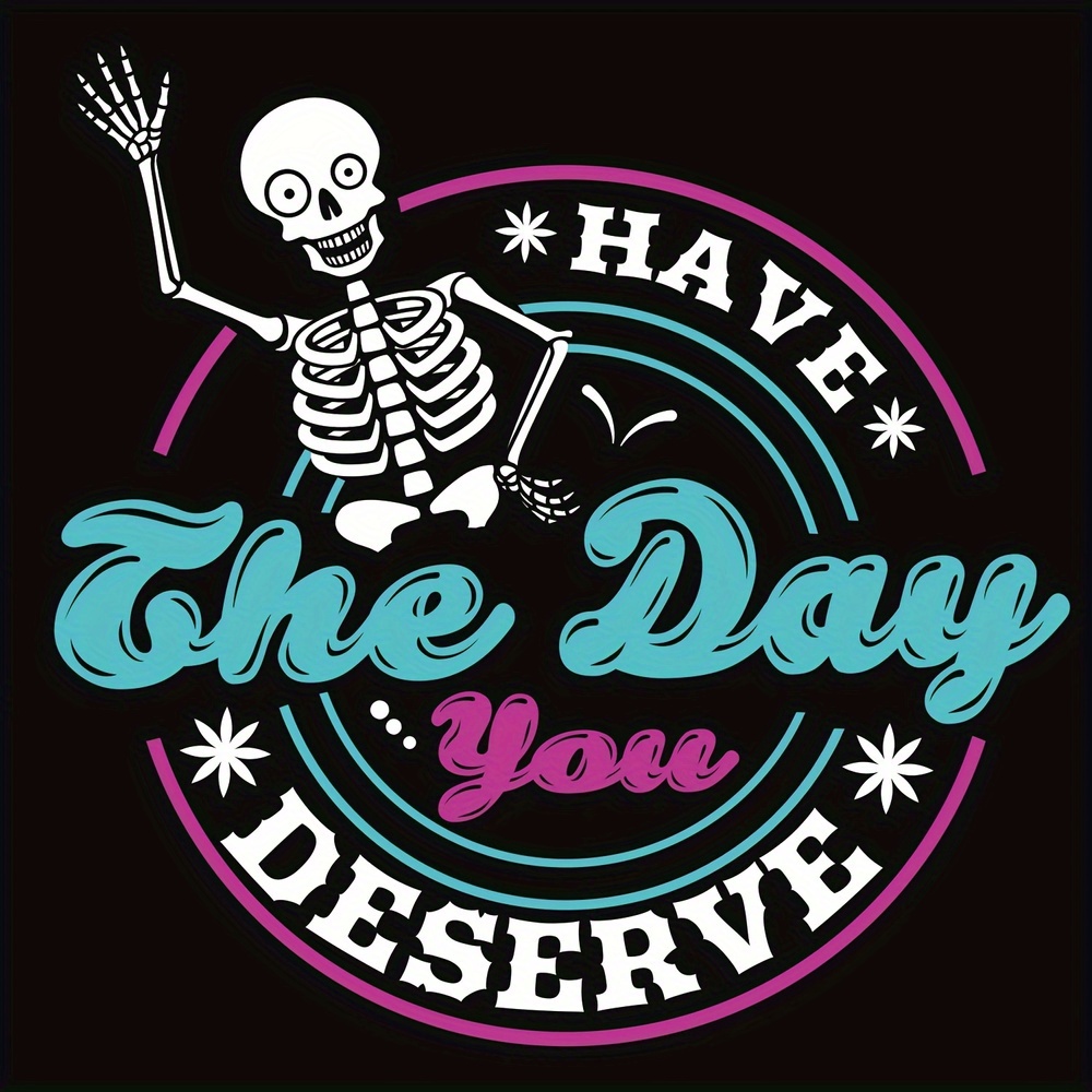 Have The Day You Deserve Fashion Skull Iron On Transfer For - Temu