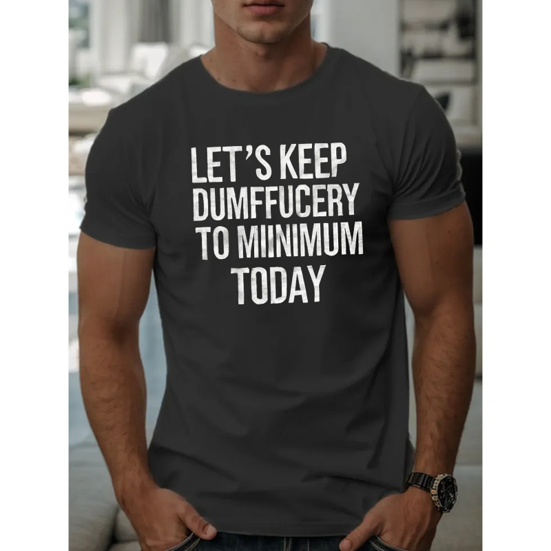 

Let's Keep Dumffucery To Minimum Today Print T Shirt, Tees For Men, Casual Short Sleeve T-shirt For Summer