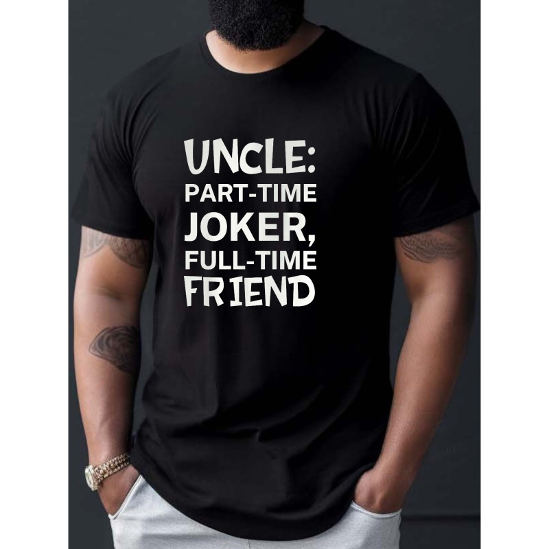 

Uncle: Part-time Joker, Full-time Friend Print T Shirt, Tees For Men, Casual Short Sleeve T-shirt For Summer