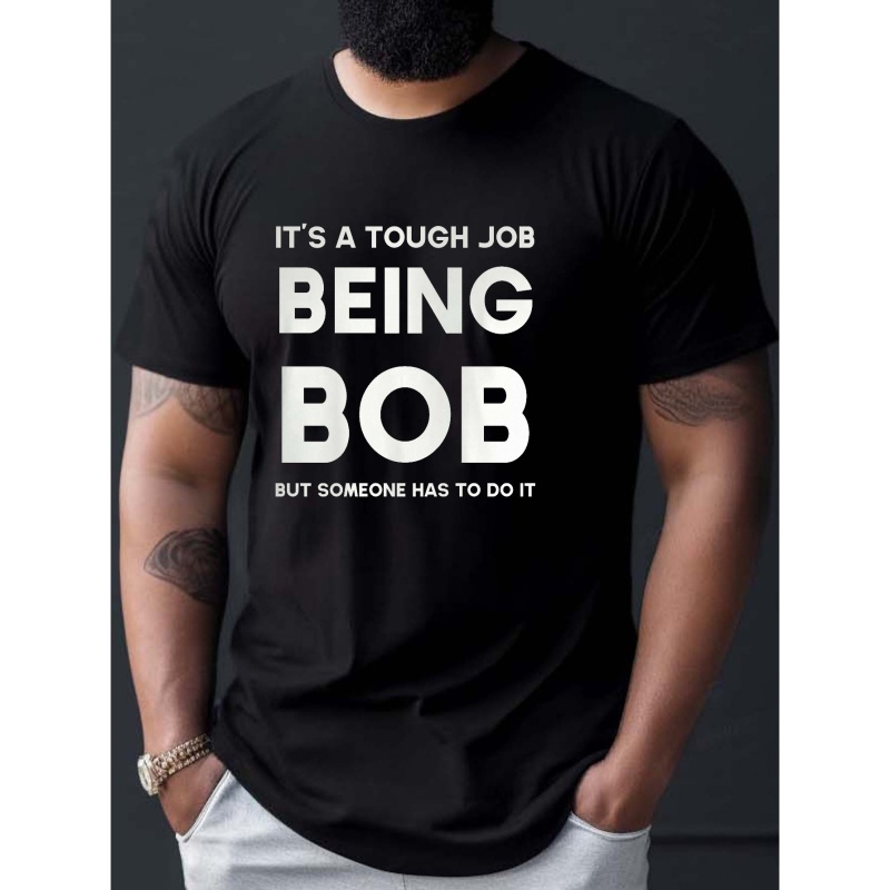 

It's A Tough Job Being Bob Print T Shirt, Tees For Men, Casual Short Sleeve T-shirt For Summer
