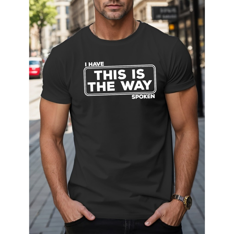 

I Have Spoken This Is The Way Print Tees For Men, Casual Crew Neck Short Sleeve T-shirt, Comfortable Breathable T-shirt For Summer