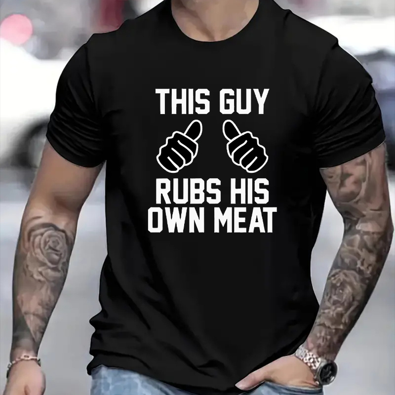 

Men's This Guy Rubs His Own Meat Graphic Short Sleeve T-shirt, Comfy Stretchy Trendy Tees For Summer, Casual Daily Style Fashion Clothing
