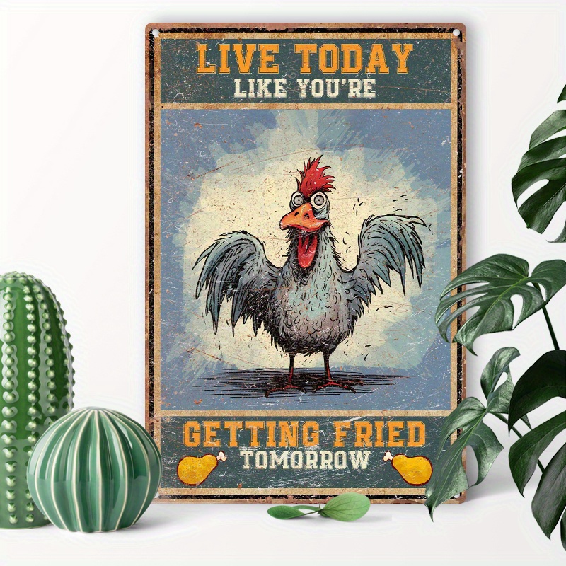 

1pc 8x12inch (20x30cm) Aluminum Sign Metal Tin Sign Chicken Live Today Like You’re Getting Fried Tomorrow For Home Bedroom Wall Decor