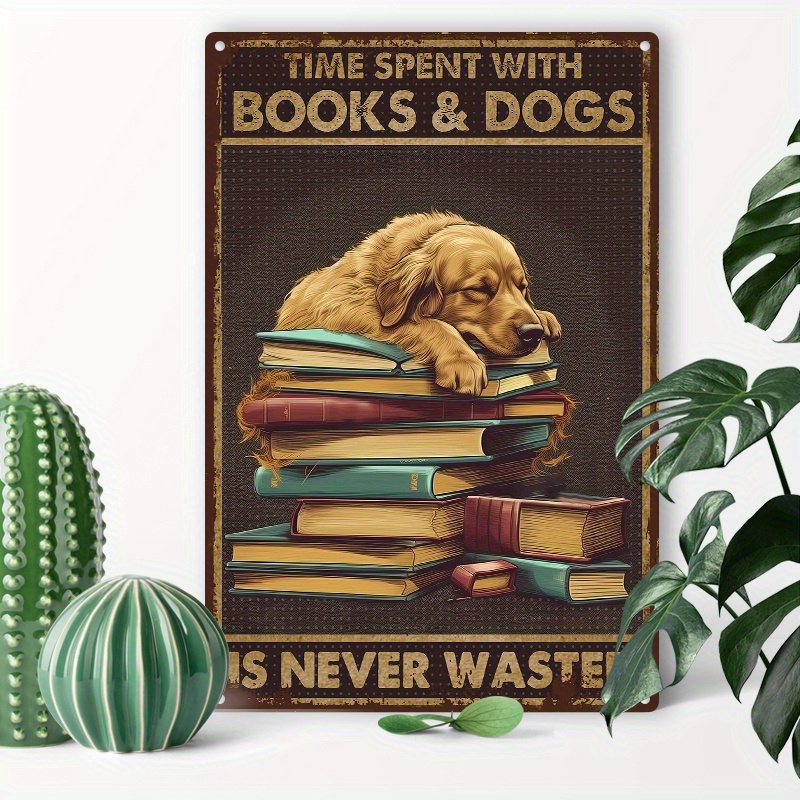 

1pc 8x12inch (20x30cm) Aluminum Sign Metal Tin Sign, Dog Metal Tin Sign, Time Spent With Books Dogs Is Never Wasted Aluminum Sign For Home Coffee Wall Decor