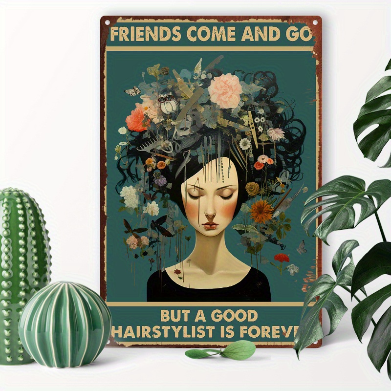 

1pc 8x12inch (20x30cm) Aluminum Sign Metal Tin Sign Friends Come And Go But A Good Hairstylist Is Forever For Home Bedroom Wall Decor