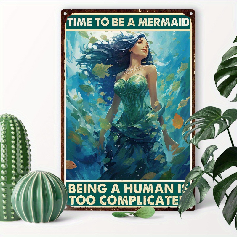 

1pc 8x12inch (20x30cm) Aluminum Sign Tin Sign Being A Human Is Too Complicated Time To Be A Mermaid Diner Cafe Wall Decor Home Decor Art Tin Sign