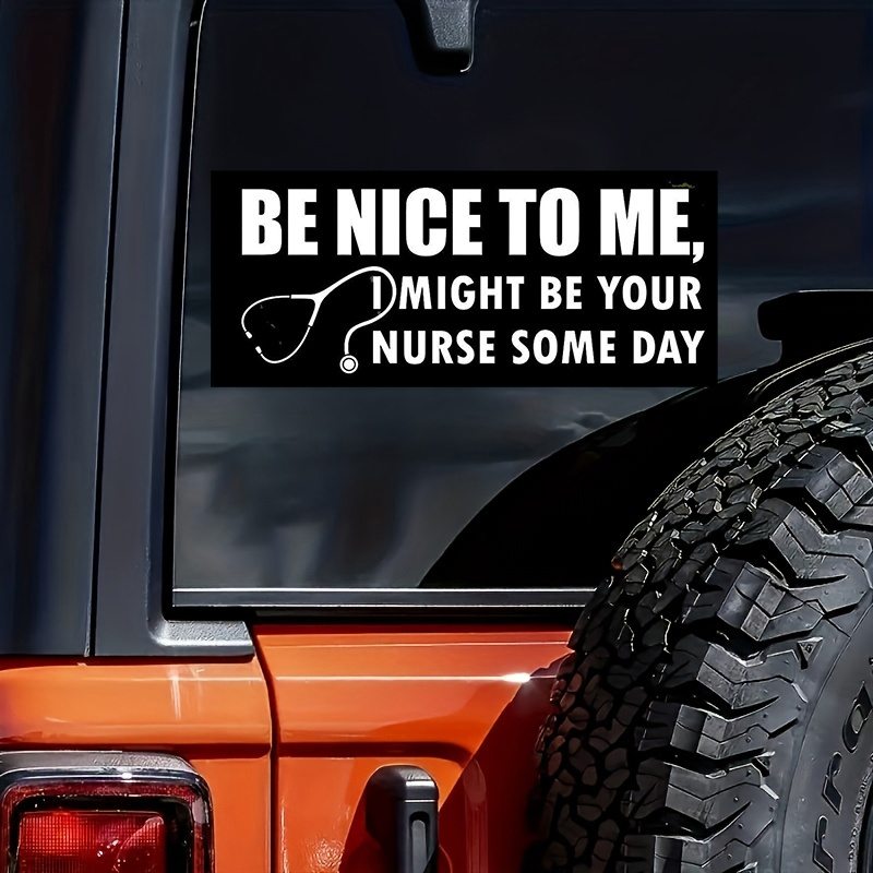 

1pc Car Sticker With Interesting Slogan Of Be Nice To Me I Might Be Your Nurse Someday Vinyl Decal Self-adhesive Sticker Car Exterior Decoration