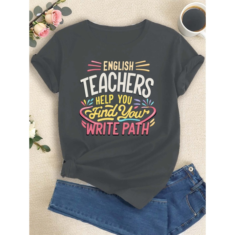 

English Teachers Help You Find Your Write Path Print T-shirt, Short Sleeve Crew Neck Casual Top For Summer & Spring, Women's Clothing