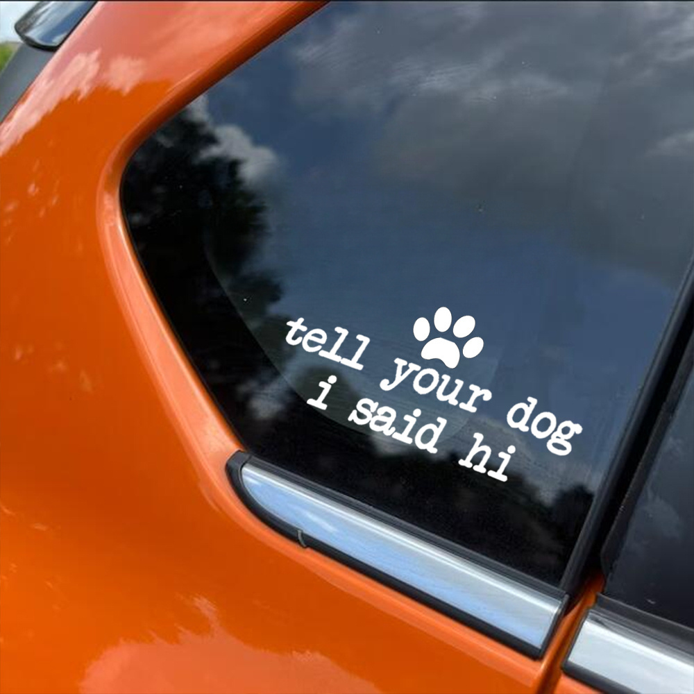 Tell Your Dog I Said Hi Car Vinyl Decal Sticker 12.7cm X 5.56cm