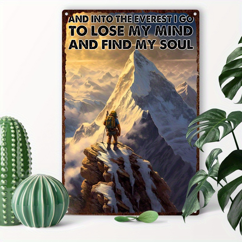 

1pc 8x12inch (20x30cm) Aluminum Sign Tin Sign And Into The Everest I Go To Lose My Mind Find My Soul For Family The Restaurant Cafe Bathroom Garage Office